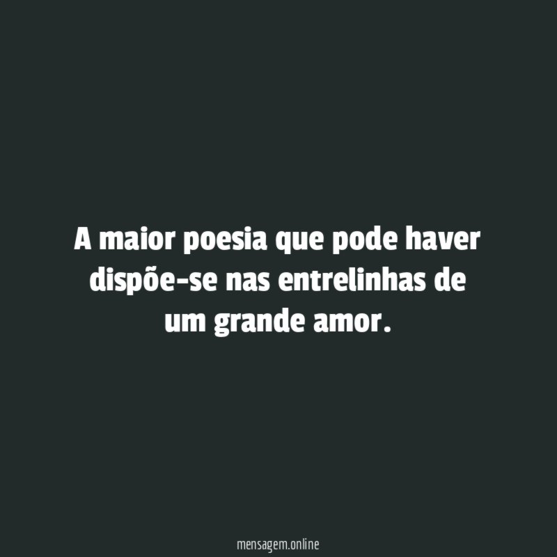 A maior poesia que pode haver dispõe-se nas