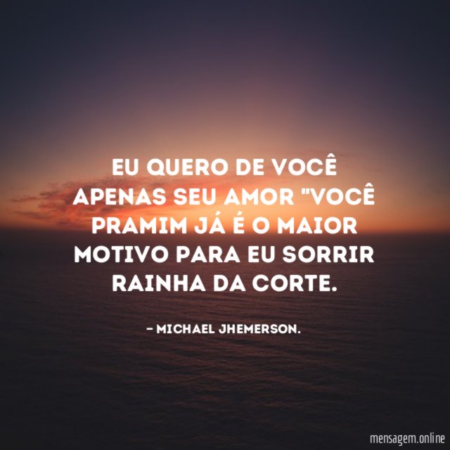 Eu quero de você apenas seu amor "você