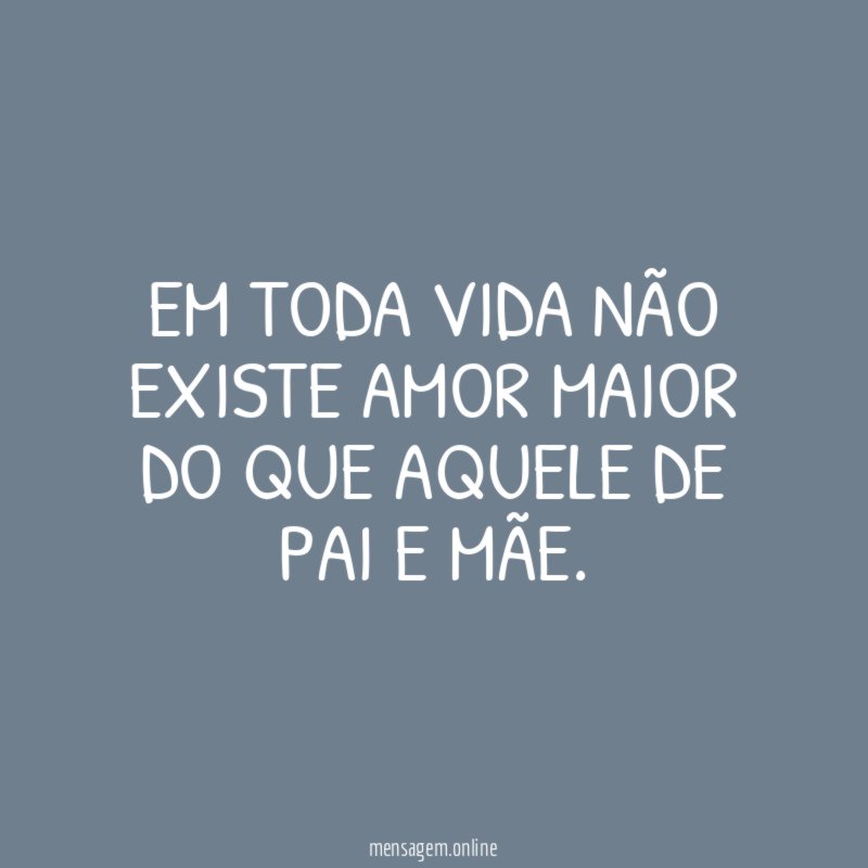Em toda vida não existe amor maior do