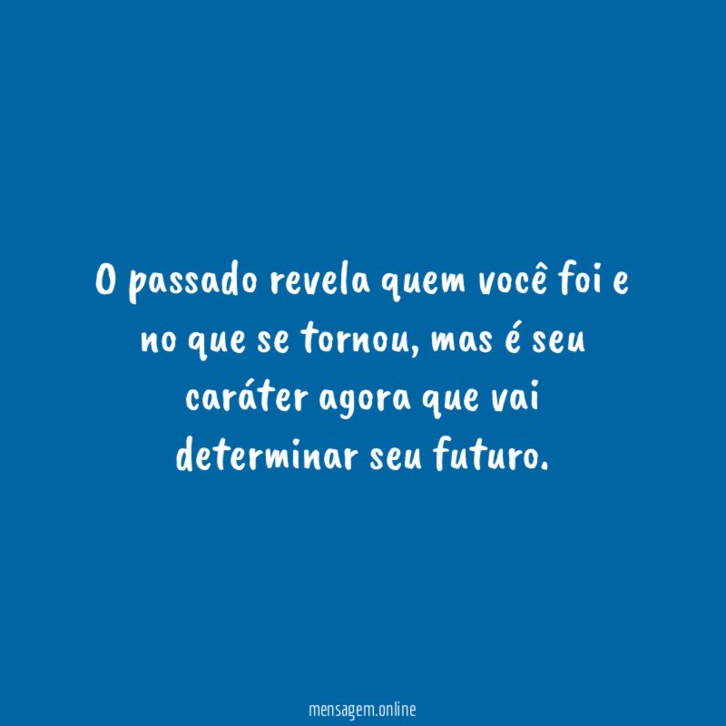 O passado revela quem você foi e no que se tornou
