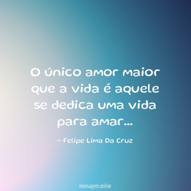 O único amor maior que a vida é