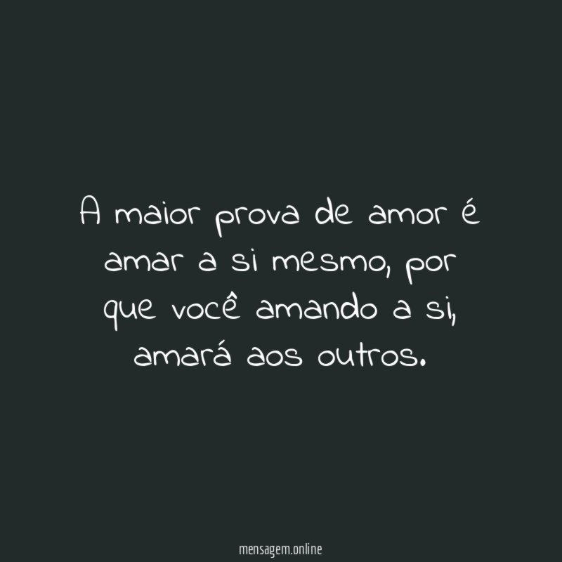 A maior prova de amor é amar a si mesmo