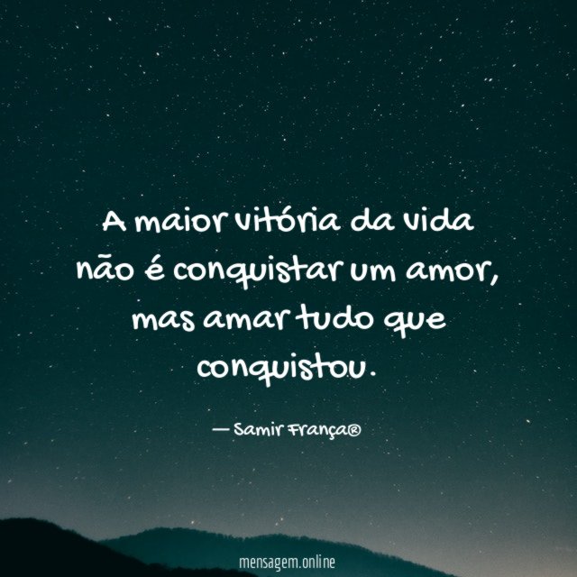 A maior vitória da vida não é conquistar um amor
