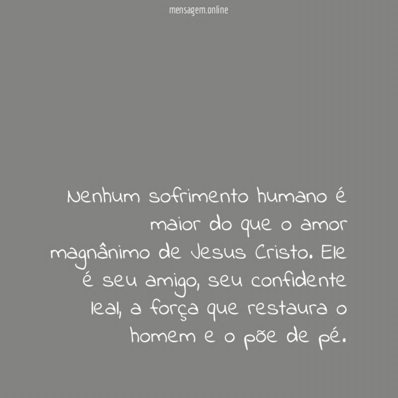 Nenhum sofrimento humano é maior do que