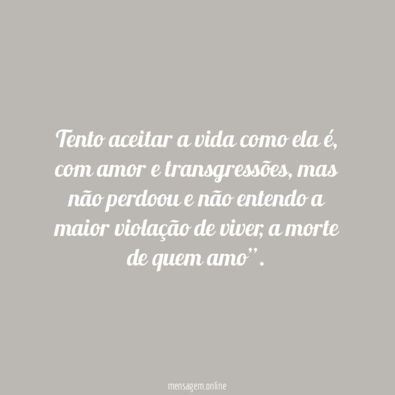 Tento aceitar a vida como ela é