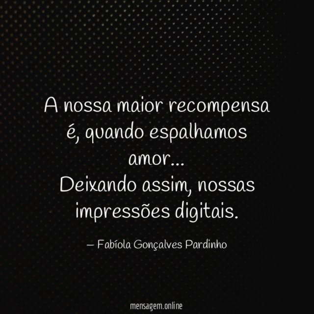 A nossa maior recompensa é