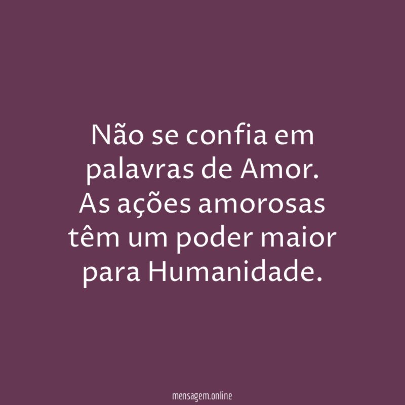 Não se confia em palavras de Amor