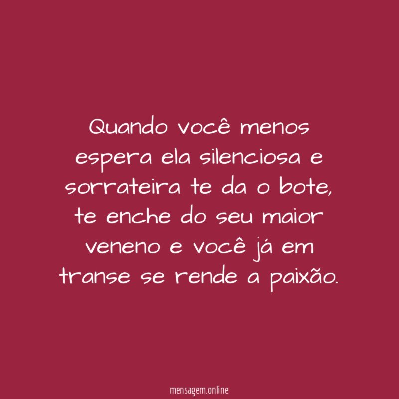 Quando você menos espera ela silenciosa e sorrateira te da o bote