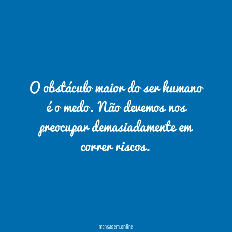 O obstáculo maior do ser humano é o medo