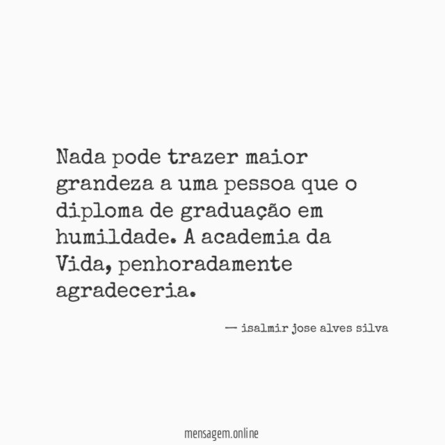 Nada pode trazer maior grandeza a uma pessoa