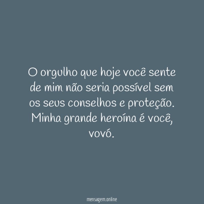 O orgulho que hoje voc sente de mim
