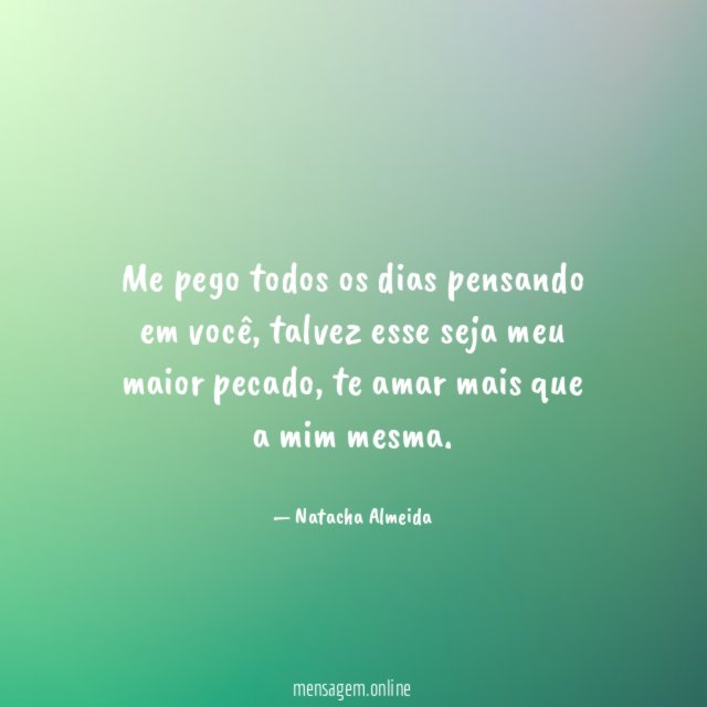 Me pego todos os dias pensando em você