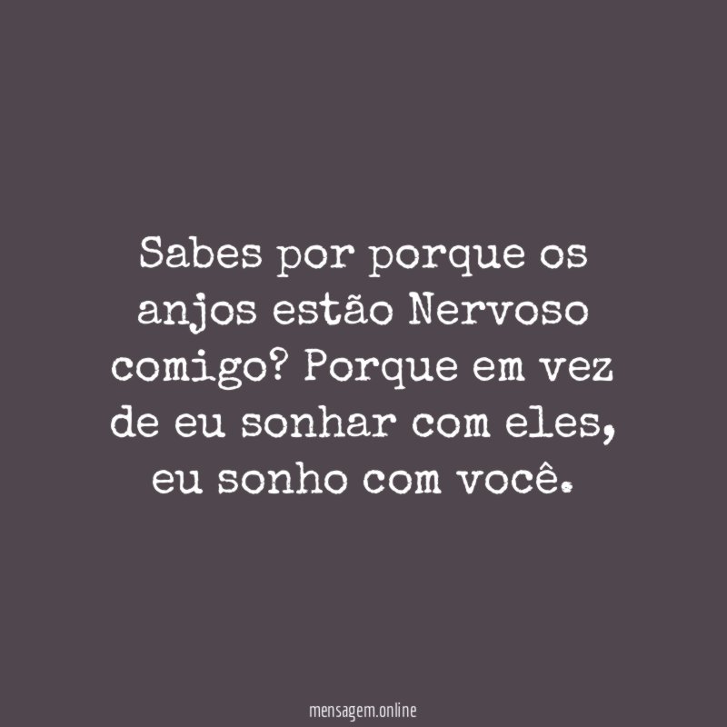 Sabes por porque os anjos estão Nervoso comigo