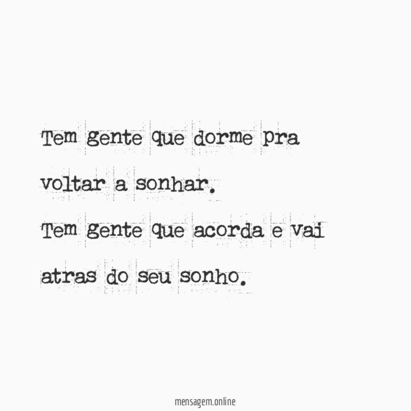 Tem gente que dorme pra voltar a sonhar