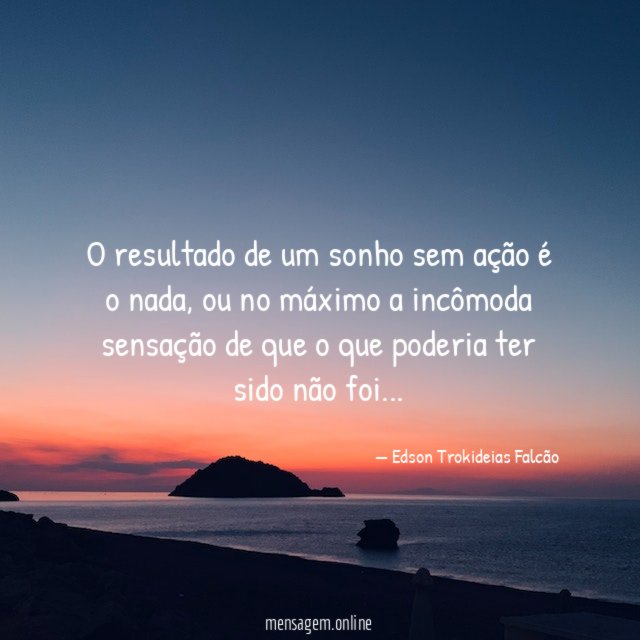 O resultado de um sonho sem ação é o nada
