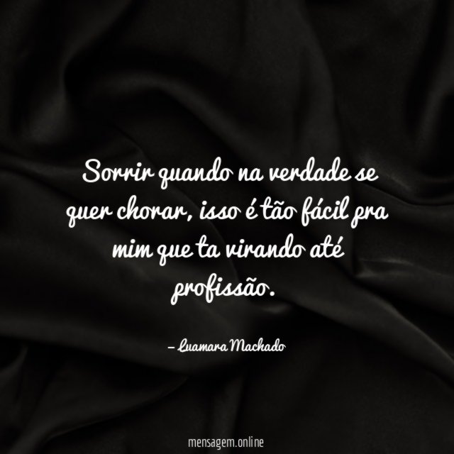 Sorrir quando na verdade se quer chorar