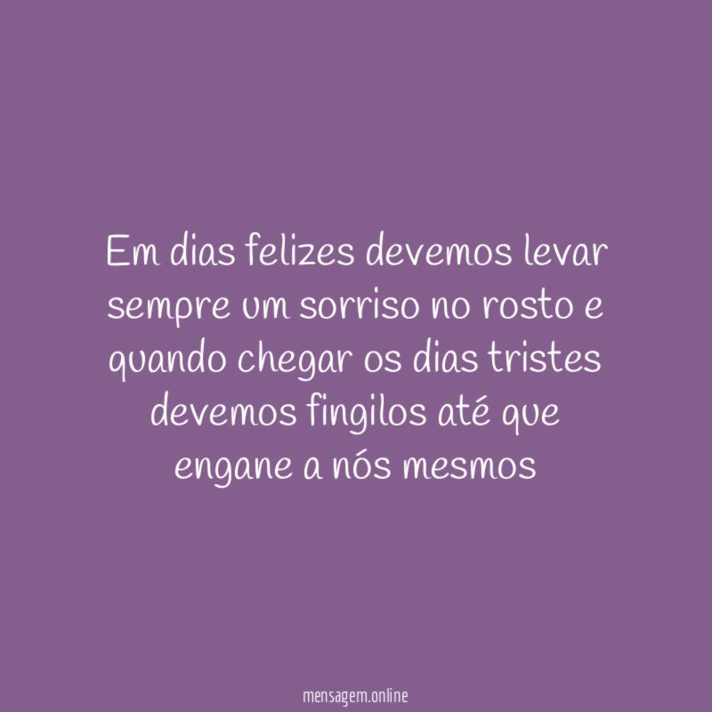 Em dias felizes devemos levar sempre um sorriso