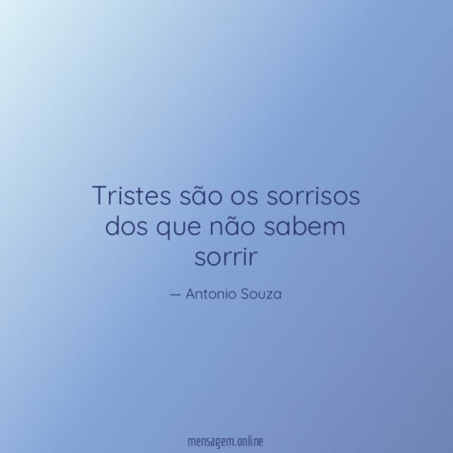 Tristes são os sorrisos dos que não sabem sorrir