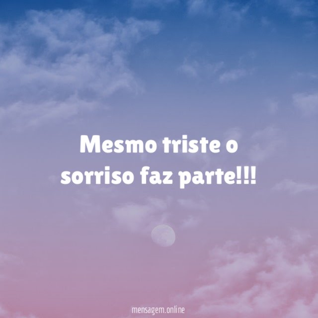 Mesmo triste o sorriso faz parte