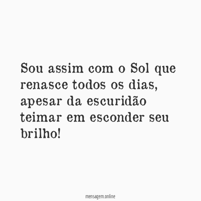 Sou assim com o Sol que renasce todos os dias