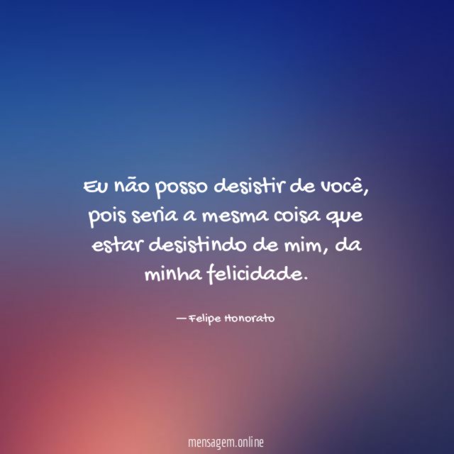 Eu não posso desistir de você