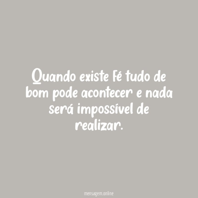 Quando existe f tudo de bom pode acontecer