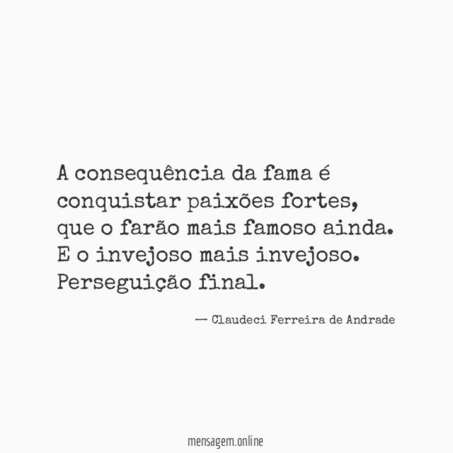 A consequência da fama é conquistar paixões fortes