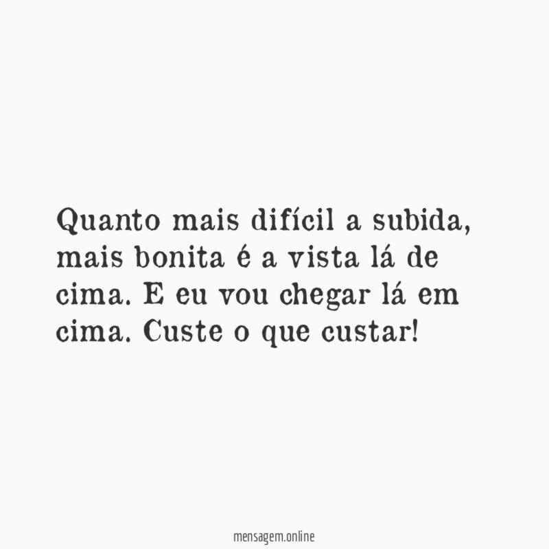 Quanto mais difícil a subida