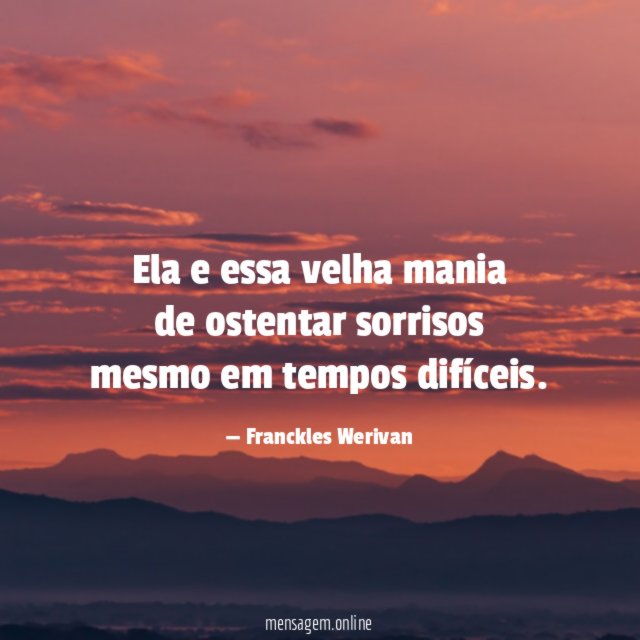 Ela e essa velha mania de ostentar sorrisos mesmo em