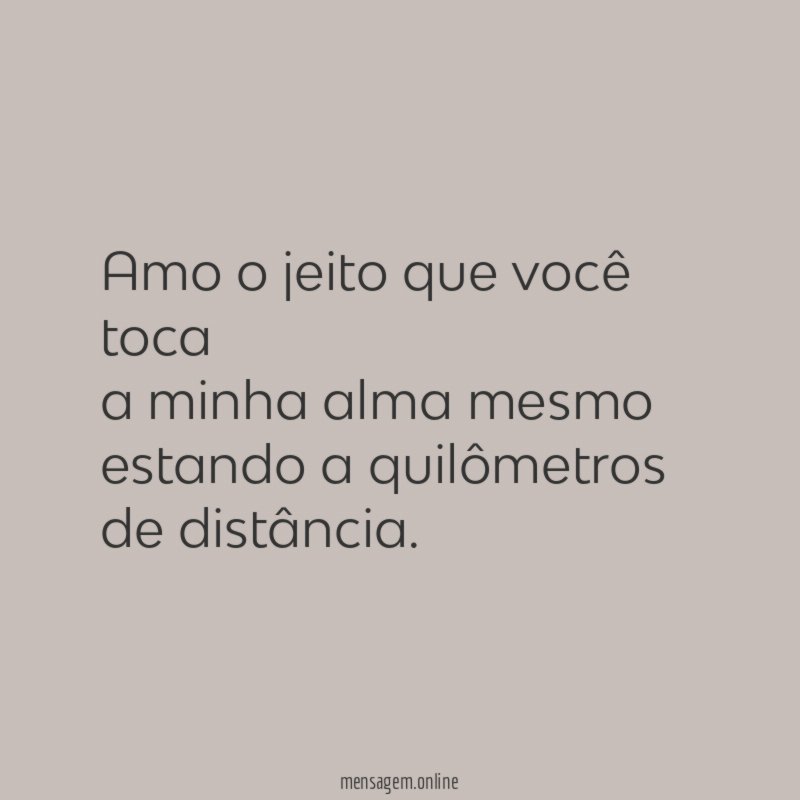 Amo o jeito que você toca a minha alma