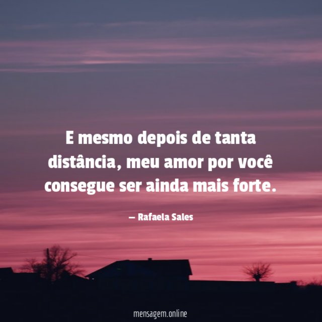 E mesmo depois de tanta distância