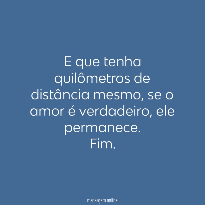 E que tenha quilômetros de distância mesmo