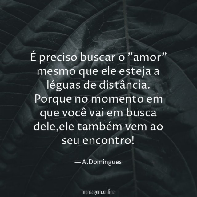 É preciso buscar o "amor" mesmo que ele