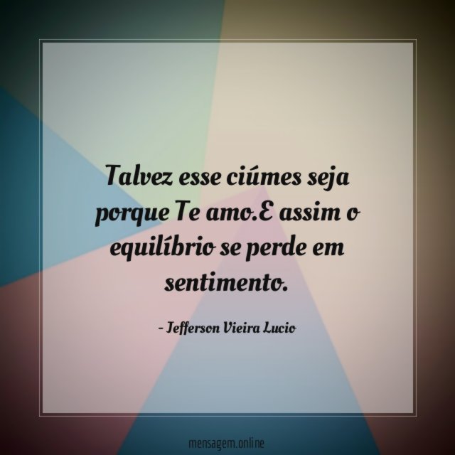 Talvez esse ciúmes seja porque Te amo