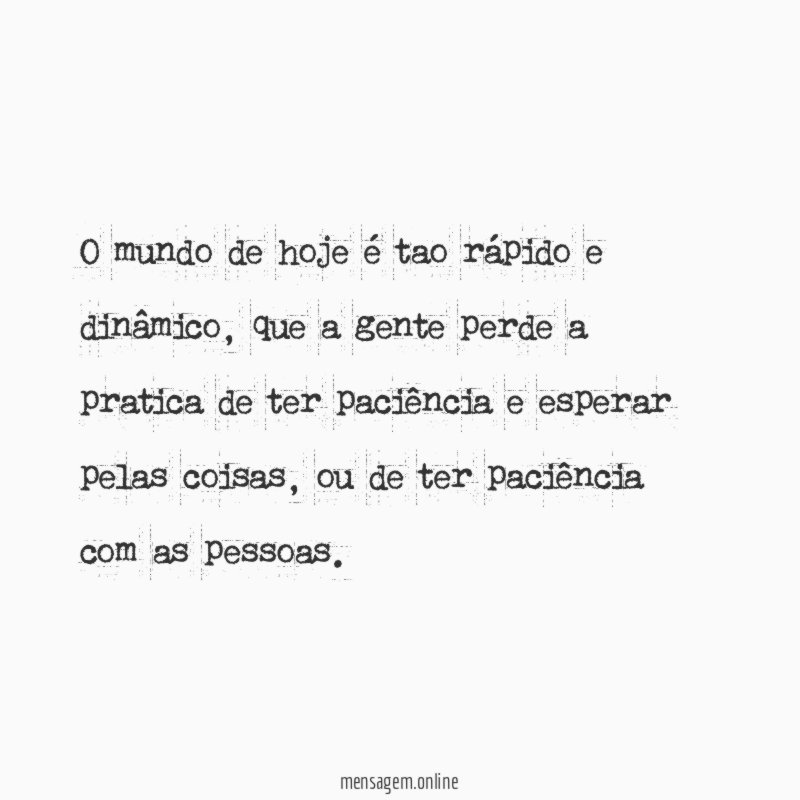 O mundo de hoje é tao rápido e dinâmico