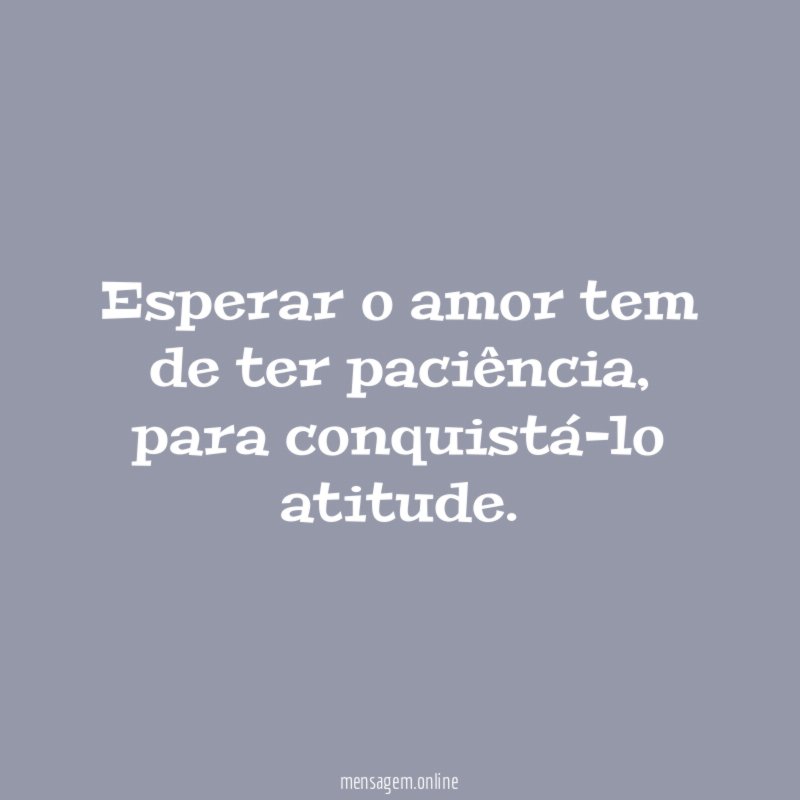 Esperar o amor tem de ter paciência