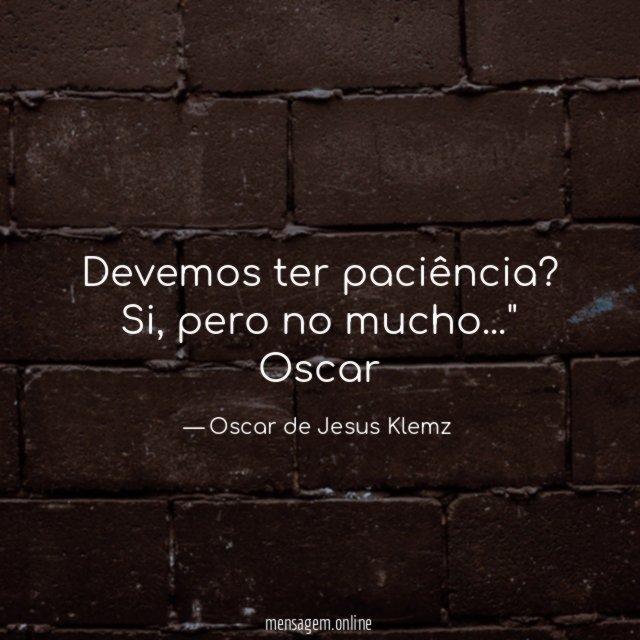 "" Devemos ter paciência? Si, pero no mucho…""