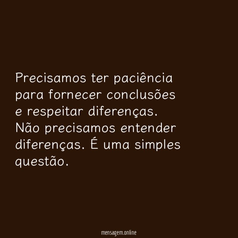 Precisamos ter paciência para fornecer conclusões e respeitar diferenças