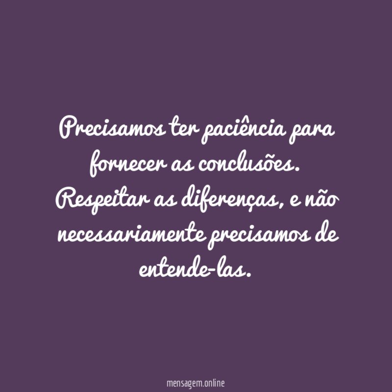 Precisamos ter paciência para fornecer as conclusões