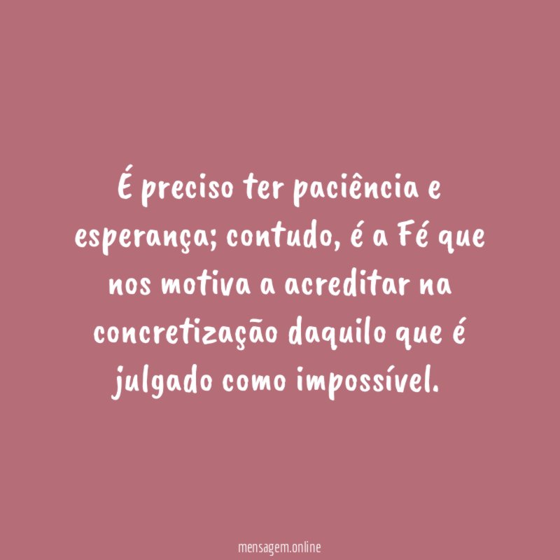 É preciso ter paciência e esperança