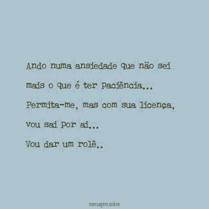 Ando numa ansiedade que não sei mais