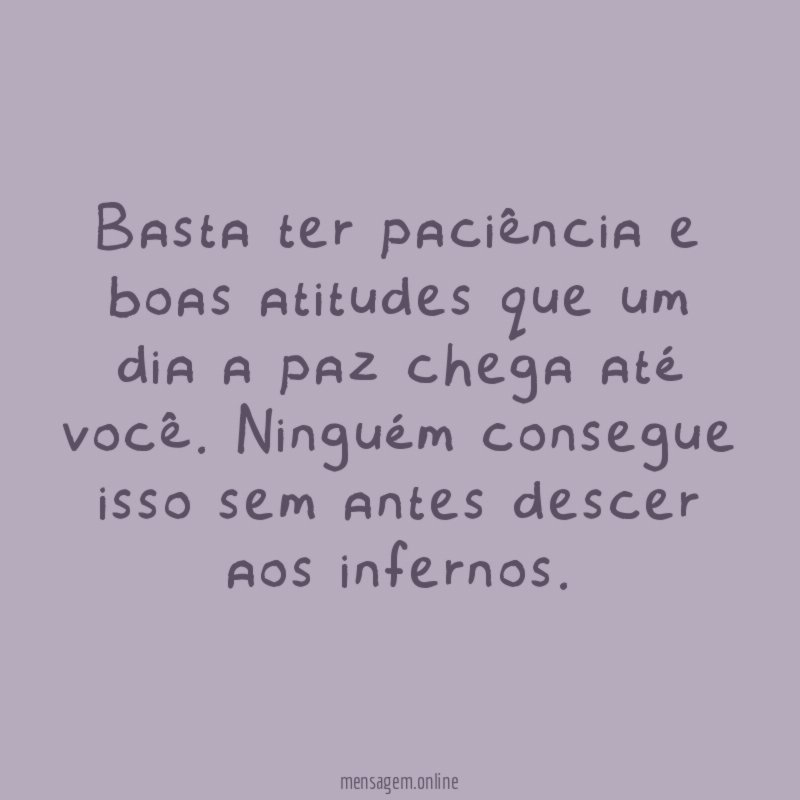 Basta ter paciência e boas atitudes que um