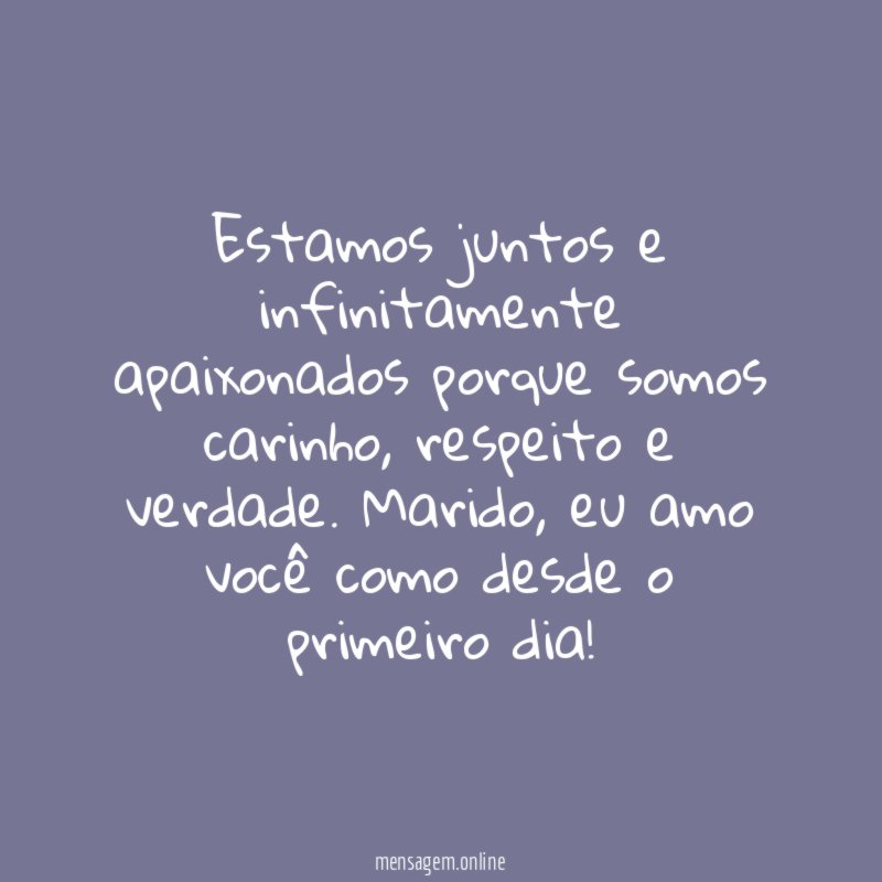 Estamos juntos e infinitamente apaixonados porque somos carinho