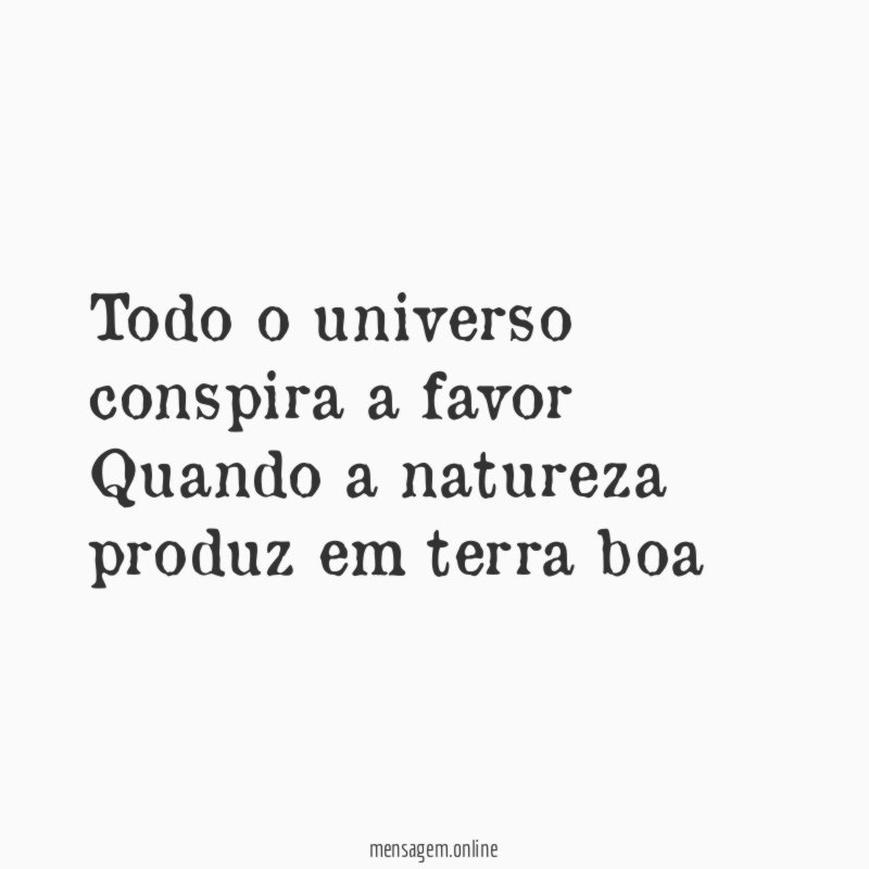 Todo o universo conspira a favor Quando a natureza