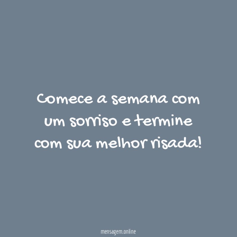 Comece a semana com um sorriso e termine com sua melhor risada