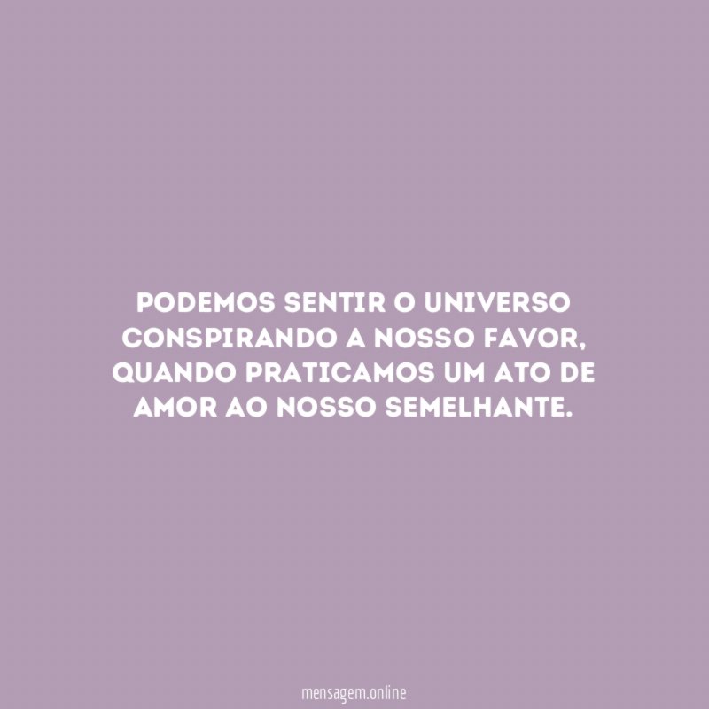 Podemos sentir o Universo conspirando a nosso favor