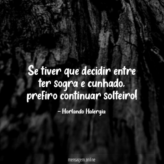 Se tiver que decidir entre ter sogra e cunhado