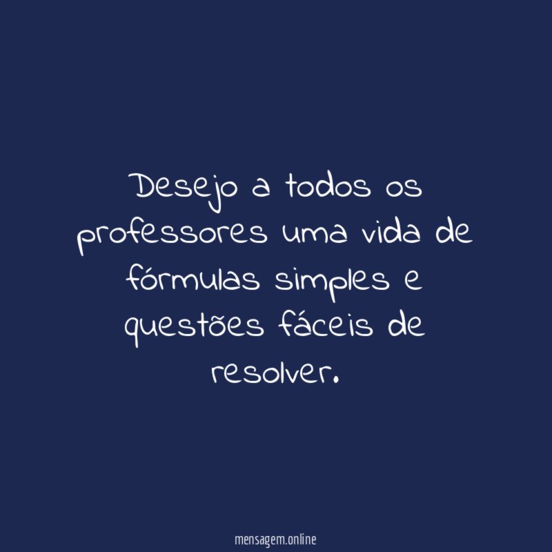 Desejo a todos os professores uma vida de