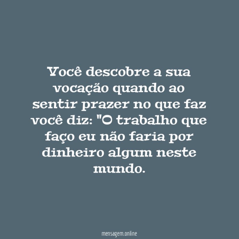 Você descobre a sua vocação quando ao sentir