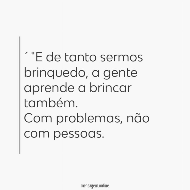 ´"E de tanto sermos brinquedo